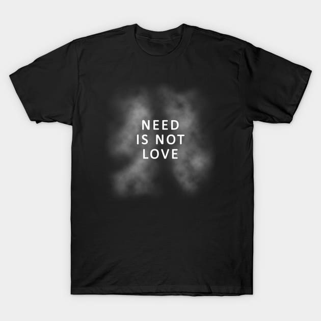 Quit Smoking Design - Need is Not Love - Smoky Lungs T-Shirt by TMBTM